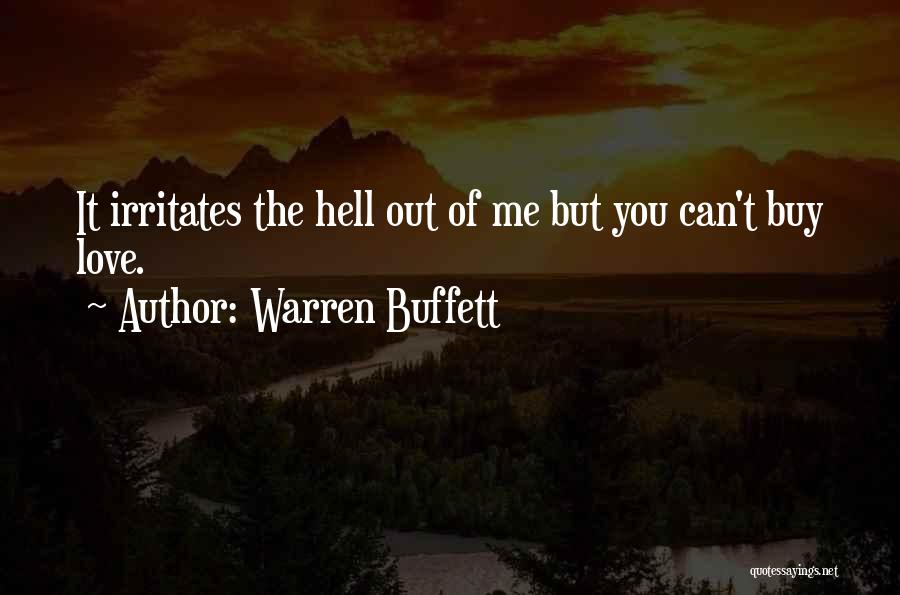 Warren Buffett Quotes: It Irritates The Hell Out Of Me But You Can't Buy Love.