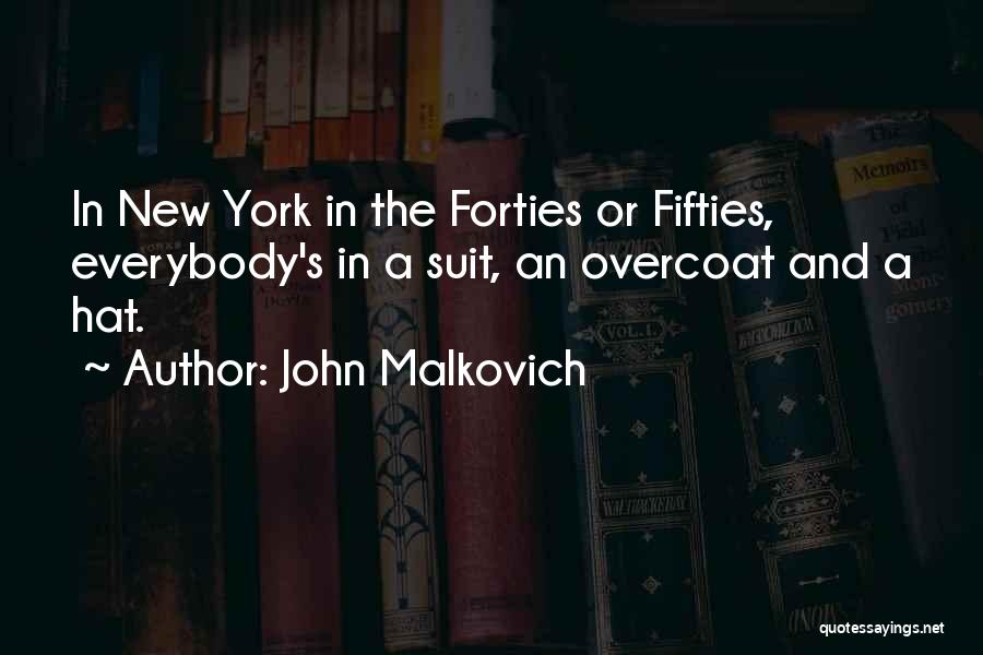 John Malkovich Quotes: In New York In The Forties Or Fifties, Everybody's In A Suit, An Overcoat And A Hat.