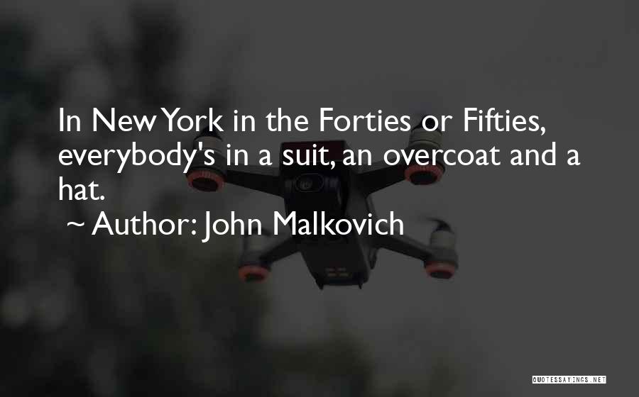 John Malkovich Quotes: In New York In The Forties Or Fifties, Everybody's In A Suit, An Overcoat And A Hat.