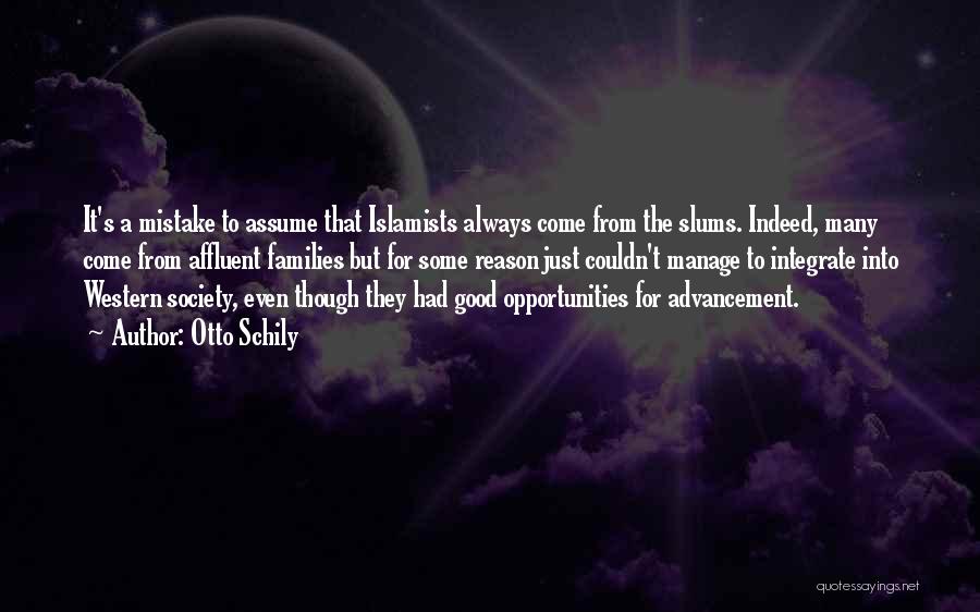 Otto Schily Quotes: It's A Mistake To Assume That Islamists Always Come From The Slums. Indeed, Many Come From Affluent Families But For