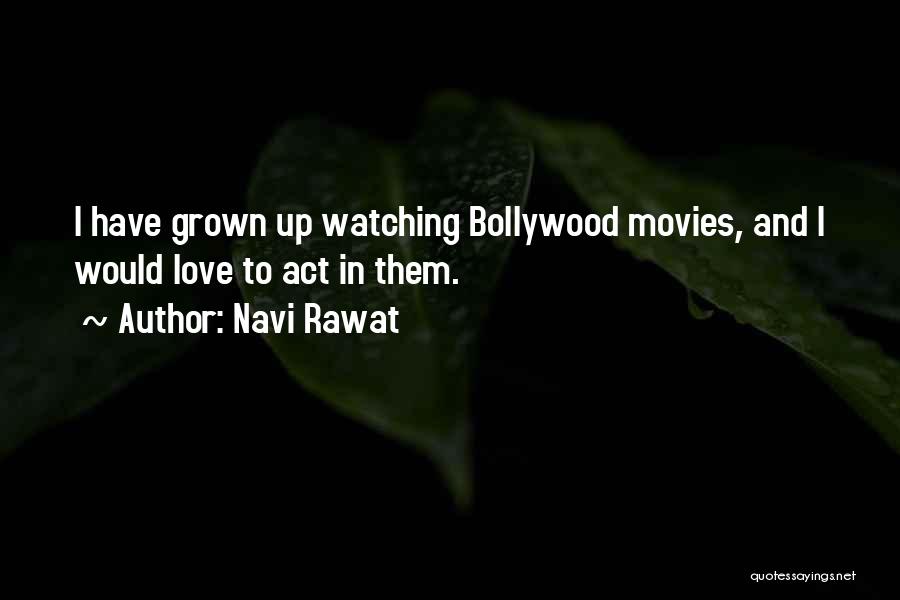 Navi Rawat Quotes: I Have Grown Up Watching Bollywood Movies, And I Would Love To Act In Them.
