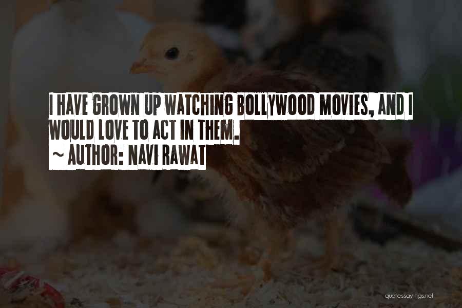 Navi Rawat Quotes: I Have Grown Up Watching Bollywood Movies, And I Would Love To Act In Them.