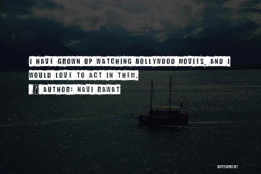 Navi Rawat Quotes: I Have Grown Up Watching Bollywood Movies, And I Would Love To Act In Them.