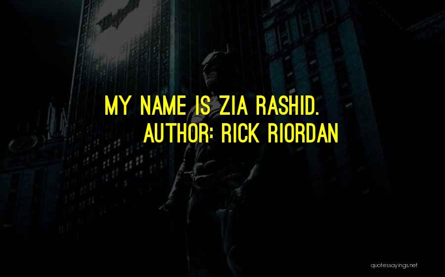 Rick Riordan Quotes: My Name Is Zia Rashid.