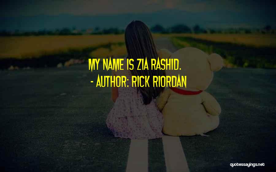 Rick Riordan Quotes: My Name Is Zia Rashid.