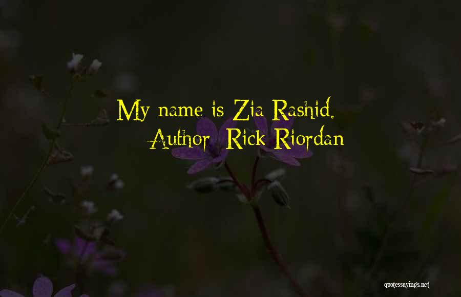 Rick Riordan Quotes: My Name Is Zia Rashid.