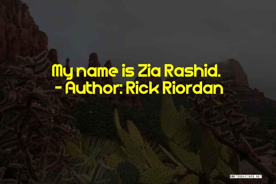 Rick Riordan Quotes: My Name Is Zia Rashid.
