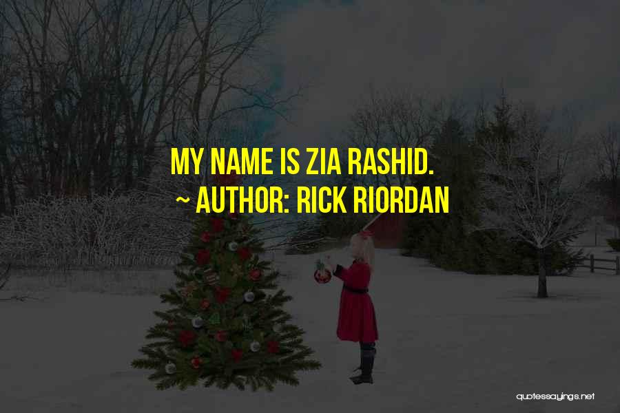 Rick Riordan Quotes: My Name Is Zia Rashid.