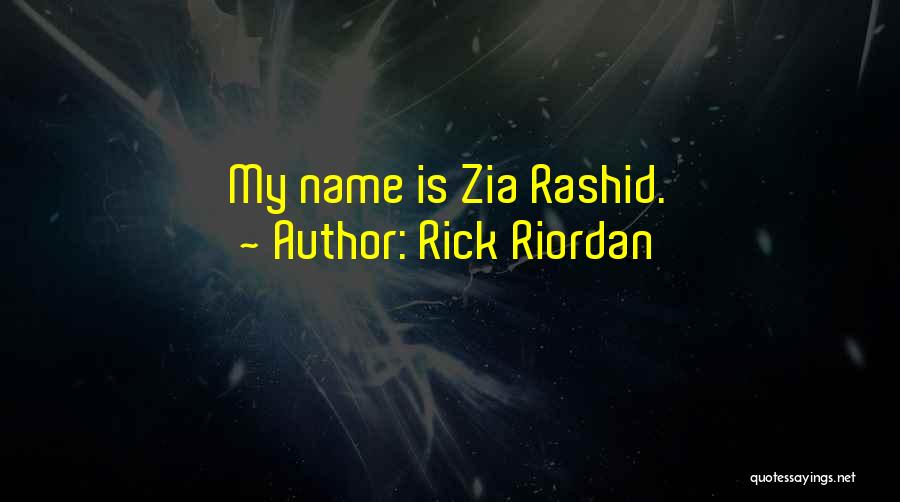Rick Riordan Quotes: My Name Is Zia Rashid.