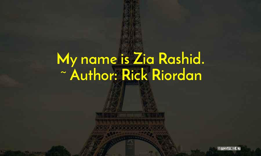 Rick Riordan Quotes: My Name Is Zia Rashid.
