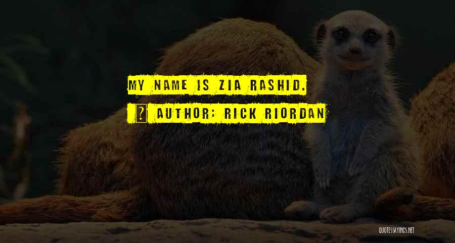 Rick Riordan Quotes: My Name Is Zia Rashid.
