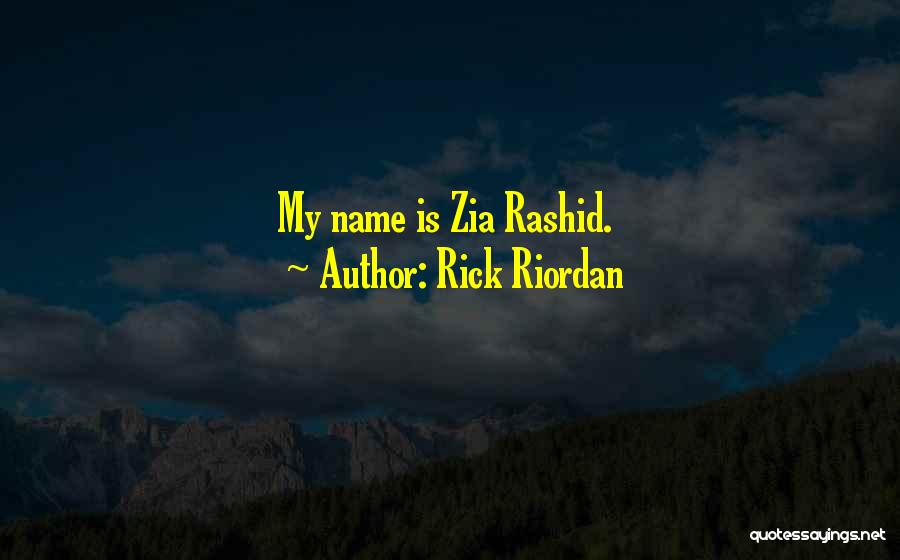 Rick Riordan Quotes: My Name Is Zia Rashid.