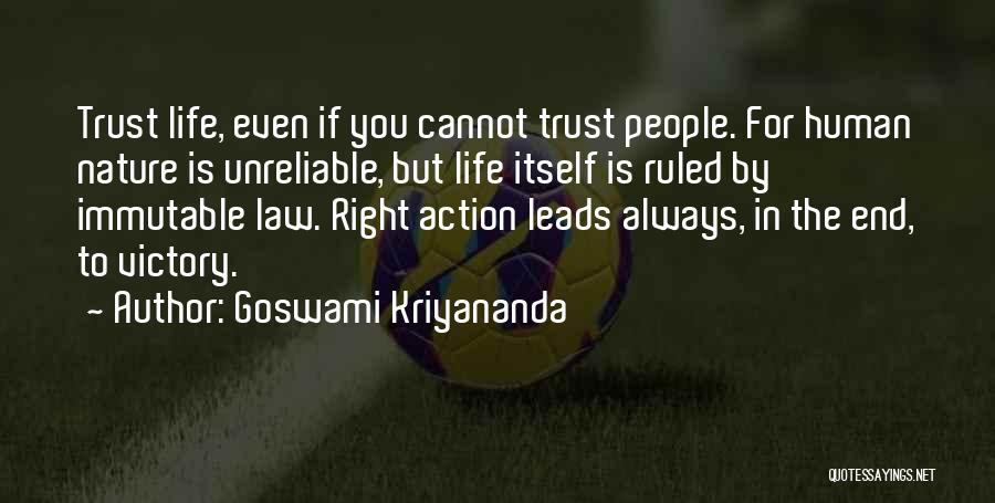 Goswami Kriyananda Quotes: Trust Life, Even If You Cannot Trust People. For Human Nature Is Unreliable, But Life Itself Is Ruled By Immutable