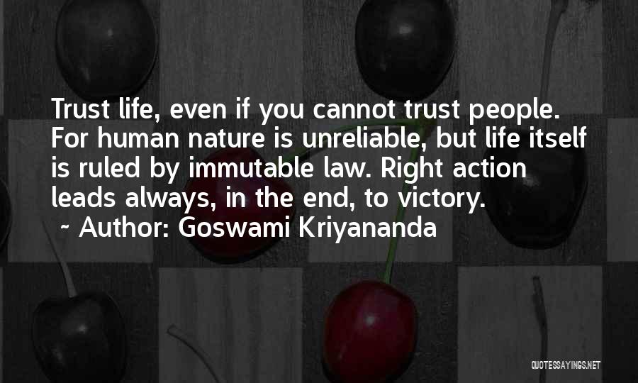 Goswami Kriyananda Quotes: Trust Life, Even If You Cannot Trust People. For Human Nature Is Unreliable, But Life Itself Is Ruled By Immutable