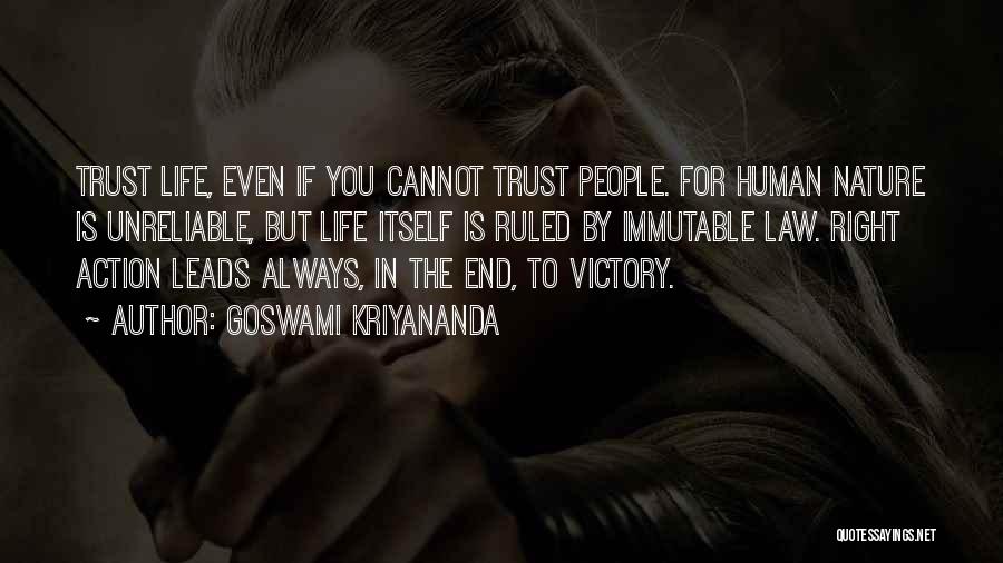 Goswami Kriyananda Quotes: Trust Life, Even If You Cannot Trust People. For Human Nature Is Unreliable, But Life Itself Is Ruled By Immutable