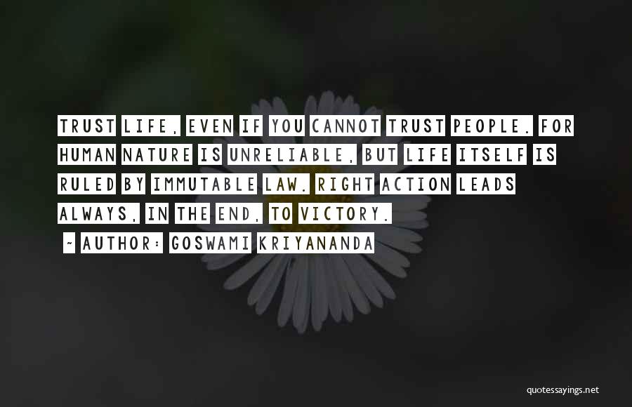 Goswami Kriyananda Quotes: Trust Life, Even If You Cannot Trust People. For Human Nature Is Unreliable, But Life Itself Is Ruled By Immutable