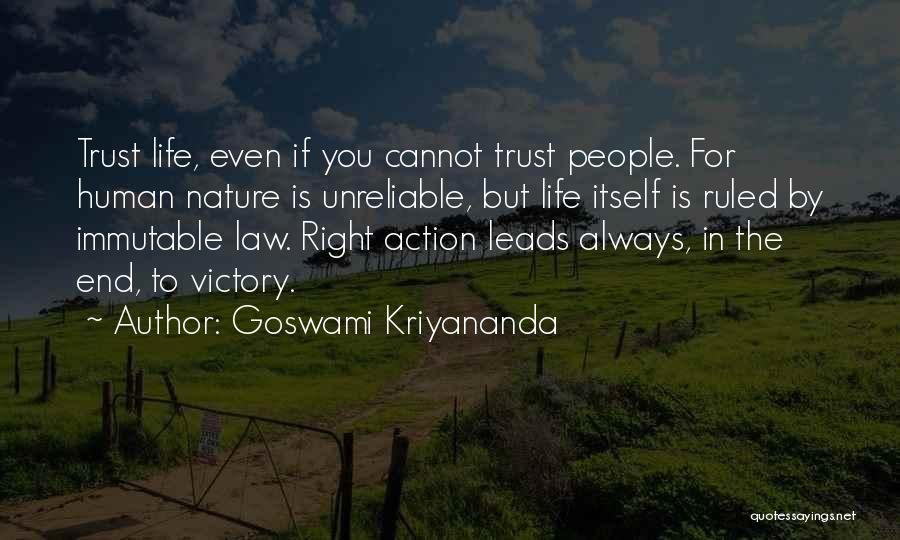 Goswami Kriyananda Quotes: Trust Life, Even If You Cannot Trust People. For Human Nature Is Unreliable, But Life Itself Is Ruled By Immutable