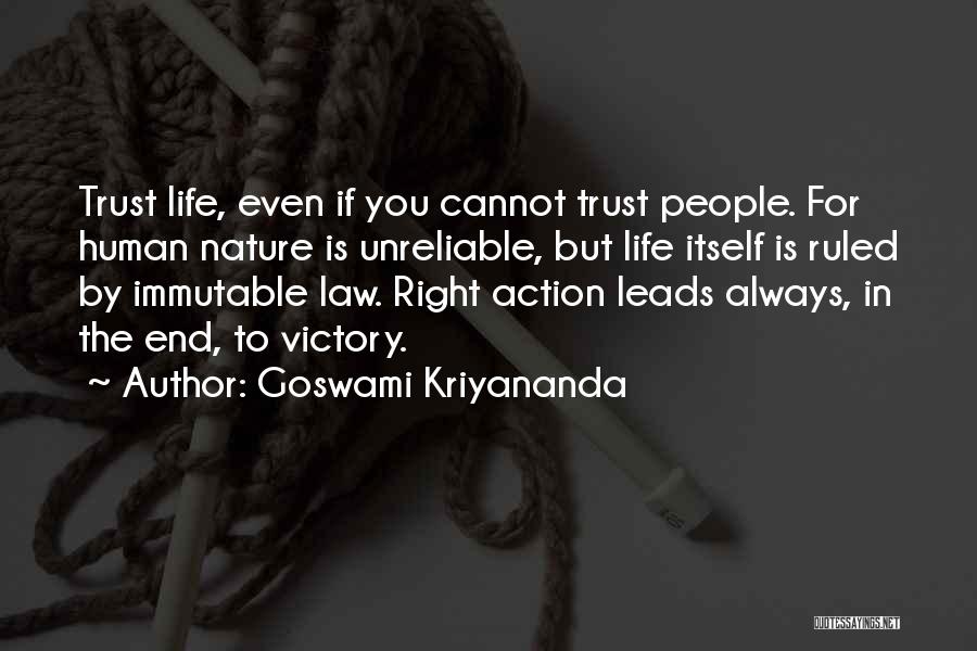 Goswami Kriyananda Quotes: Trust Life, Even If You Cannot Trust People. For Human Nature Is Unreliable, But Life Itself Is Ruled By Immutable