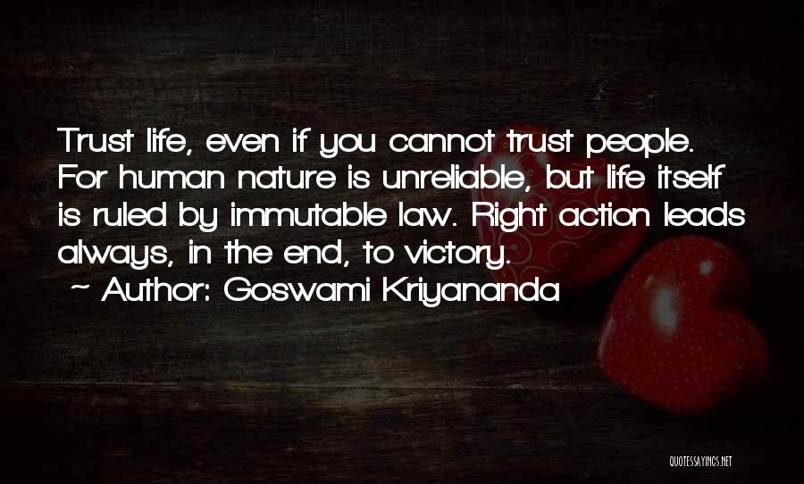 Goswami Kriyananda Quotes: Trust Life, Even If You Cannot Trust People. For Human Nature Is Unreliable, But Life Itself Is Ruled By Immutable