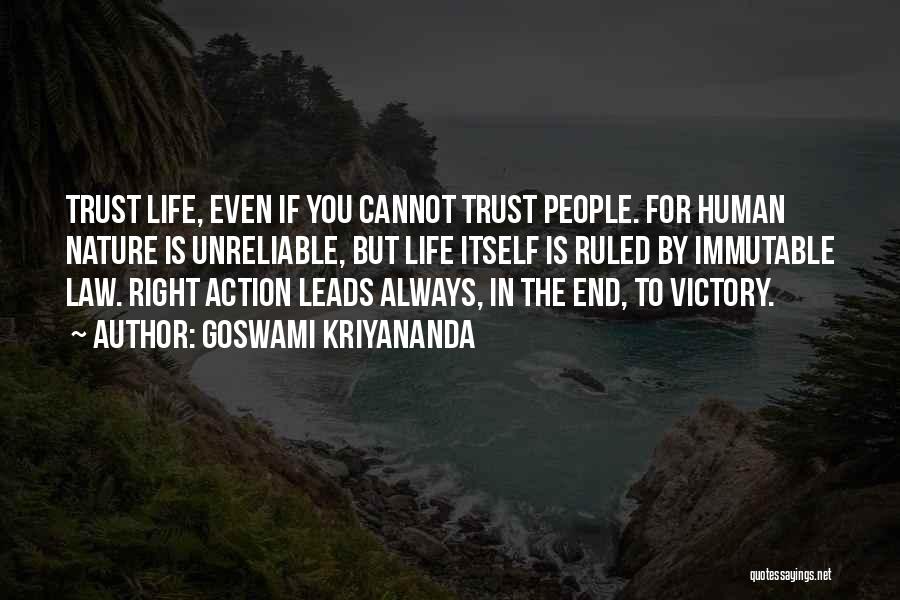 Goswami Kriyananda Quotes: Trust Life, Even If You Cannot Trust People. For Human Nature Is Unreliable, But Life Itself Is Ruled By Immutable