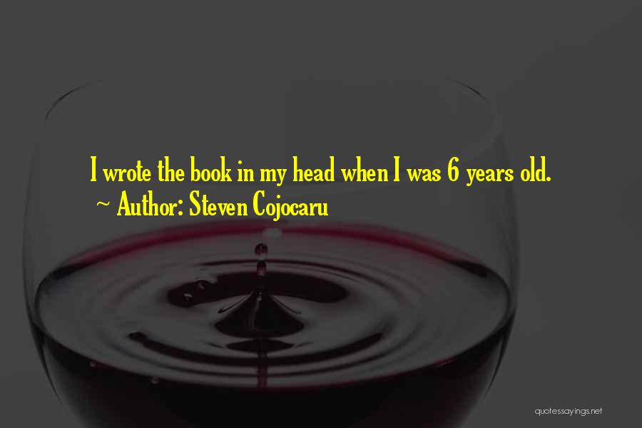Steven Cojocaru Quotes: I Wrote The Book In My Head When I Was 6 Years Old.