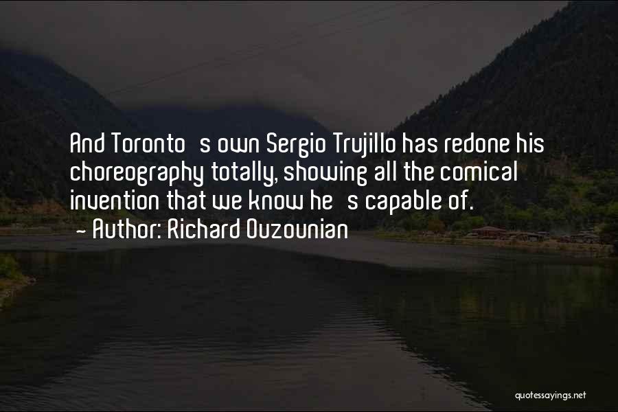 Richard Ouzounian Quotes: And Toronto's Own Sergio Trujillo Has Redone His Choreography Totally, Showing All The Comical Invention That We Know He's Capable