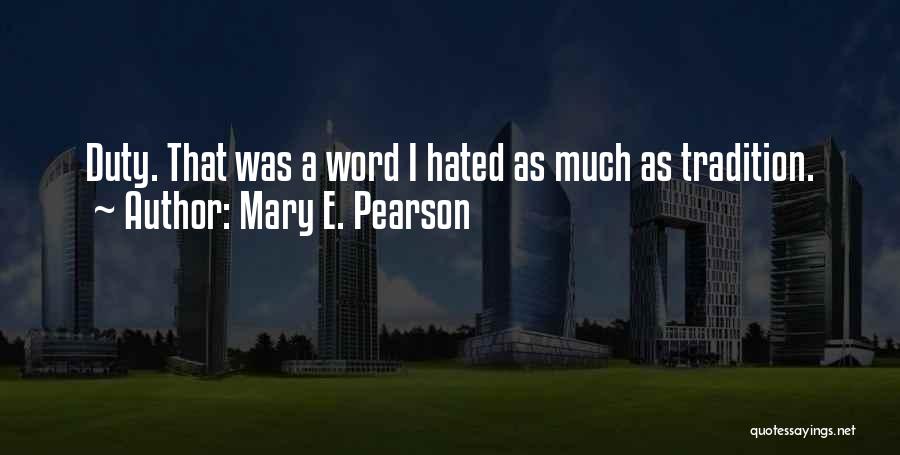 Mary E. Pearson Quotes: Duty. That Was A Word I Hated As Much As Tradition.