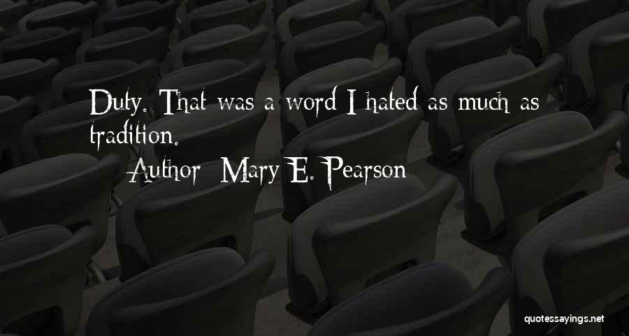 Mary E. Pearson Quotes: Duty. That Was A Word I Hated As Much As Tradition.