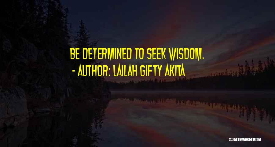 Lailah Gifty Akita Quotes: Be Determined To Seek Wisdom.