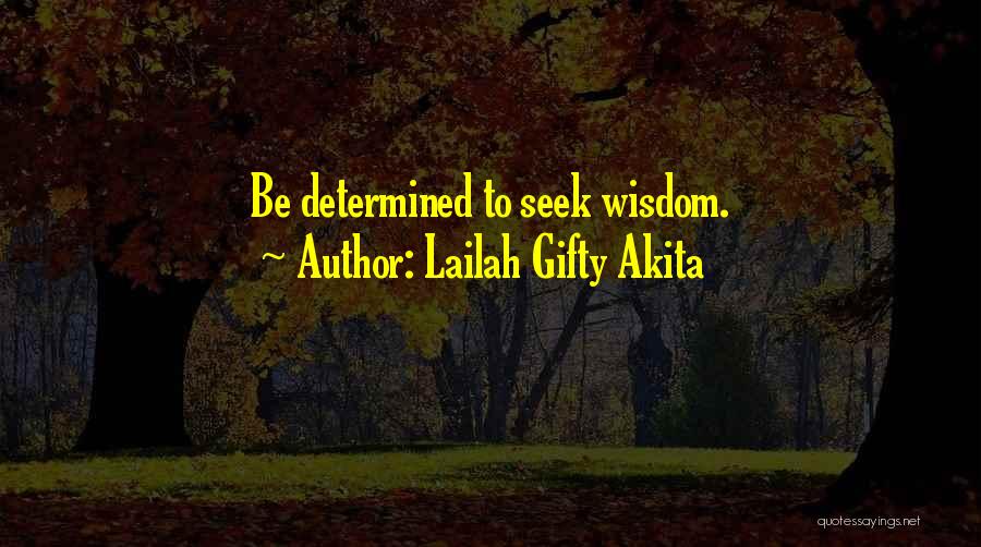 Lailah Gifty Akita Quotes: Be Determined To Seek Wisdom.