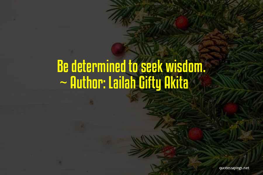 Lailah Gifty Akita Quotes: Be Determined To Seek Wisdom.