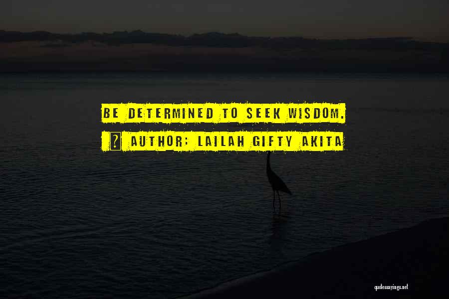 Lailah Gifty Akita Quotes: Be Determined To Seek Wisdom.