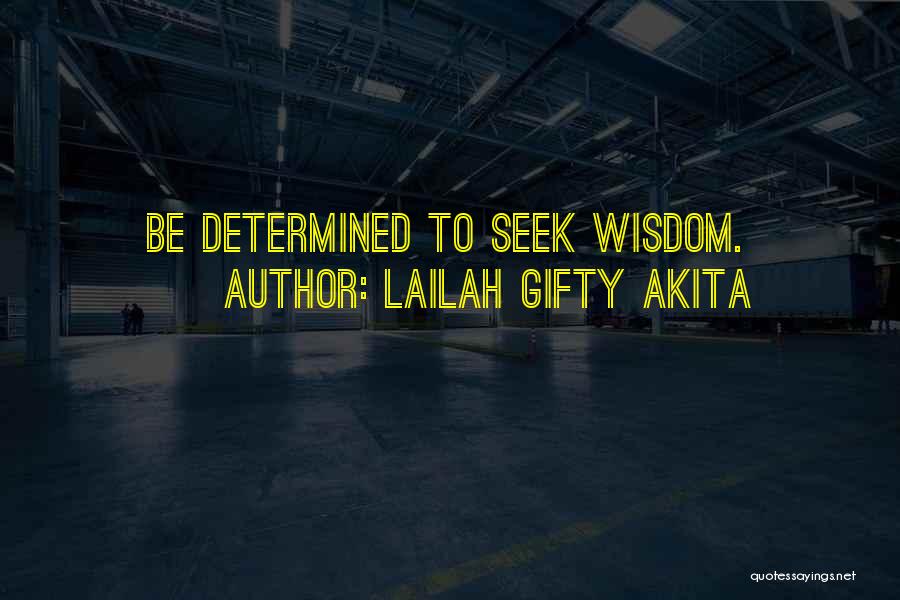 Lailah Gifty Akita Quotes: Be Determined To Seek Wisdom.