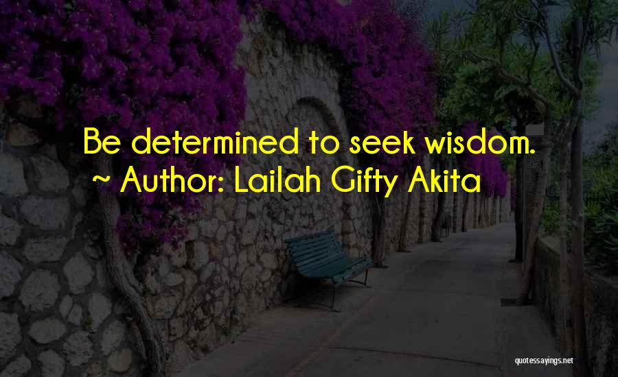 Lailah Gifty Akita Quotes: Be Determined To Seek Wisdom.