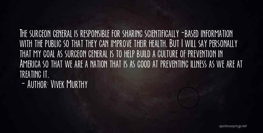 Vivek Murthy Quotes: The Surgeon General Is Responsible For Sharing Scientifically-based Information With The Public So That They Can Improve Their Health. But