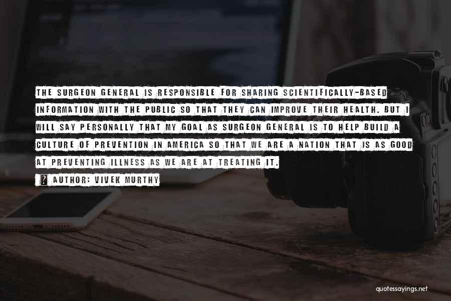 Vivek Murthy Quotes: The Surgeon General Is Responsible For Sharing Scientifically-based Information With The Public So That They Can Improve Their Health. But