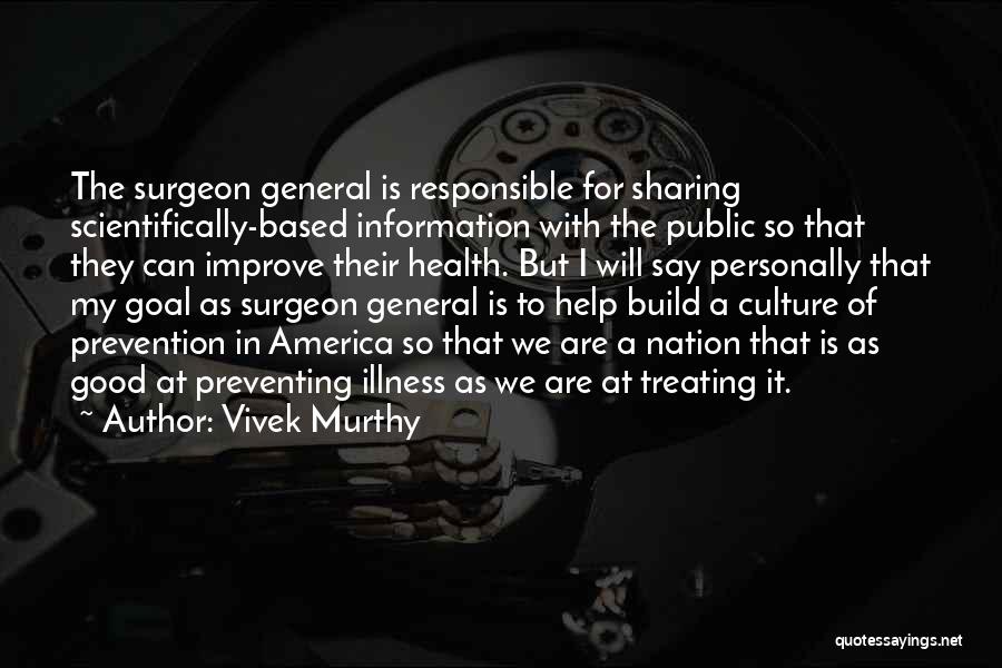 Vivek Murthy Quotes: The Surgeon General Is Responsible For Sharing Scientifically-based Information With The Public So That They Can Improve Their Health. But