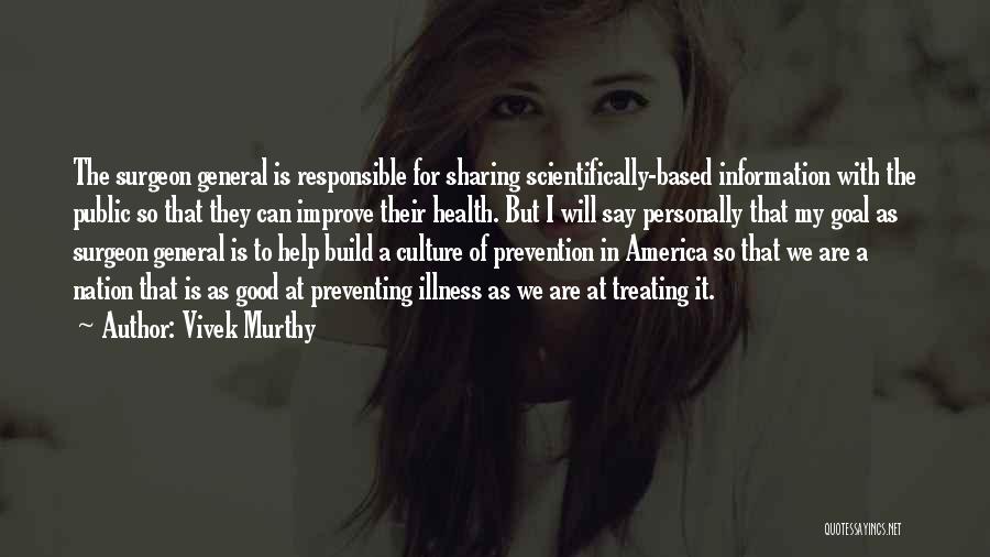 Vivek Murthy Quotes: The Surgeon General Is Responsible For Sharing Scientifically-based Information With The Public So That They Can Improve Their Health. But