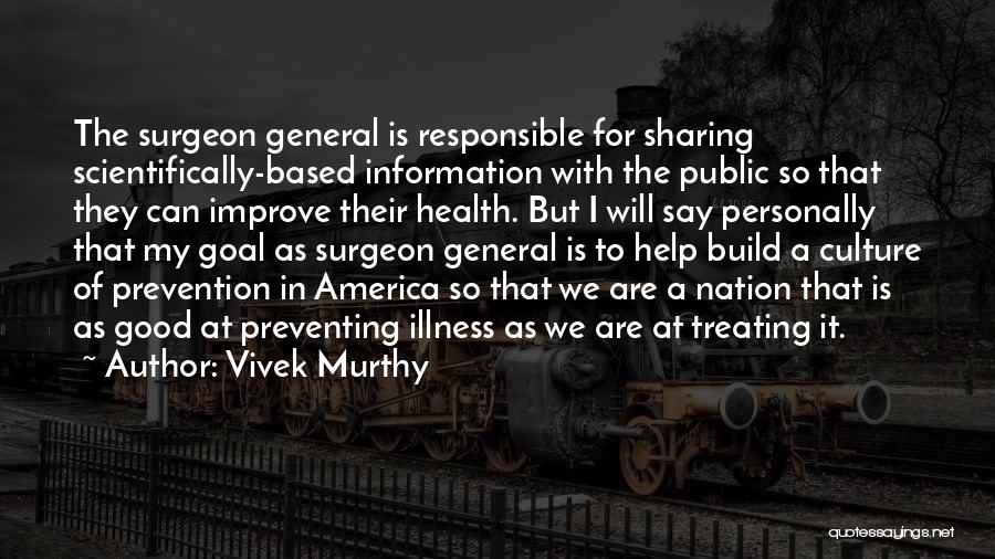 Vivek Murthy Quotes: The Surgeon General Is Responsible For Sharing Scientifically-based Information With The Public So That They Can Improve Their Health. But