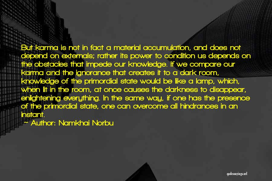 Namkhai Norbu Quotes: But Karma Is Not In Fact A Material Accumulation, And Does Not Depend On Externals; Rather Its Power To Condition