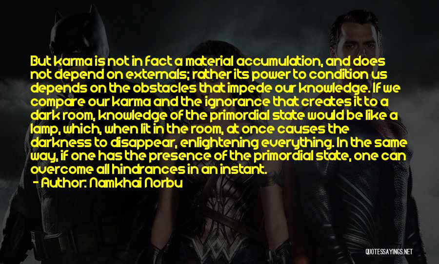Namkhai Norbu Quotes: But Karma Is Not In Fact A Material Accumulation, And Does Not Depend On Externals; Rather Its Power To Condition