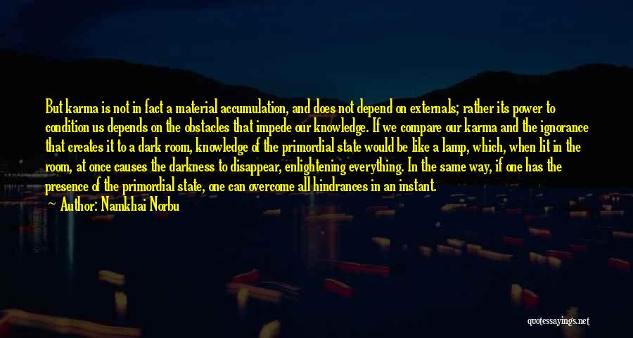 Namkhai Norbu Quotes: But Karma Is Not In Fact A Material Accumulation, And Does Not Depend On Externals; Rather Its Power To Condition