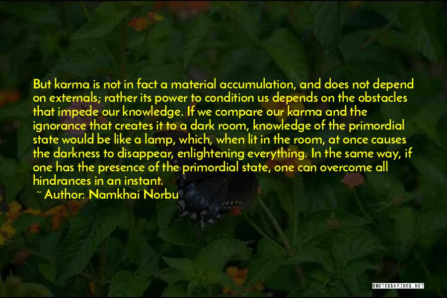 Namkhai Norbu Quotes: But Karma Is Not In Fact A Material Accumulation, And Does Not Depend On Externals; Rather Its Power To Condition