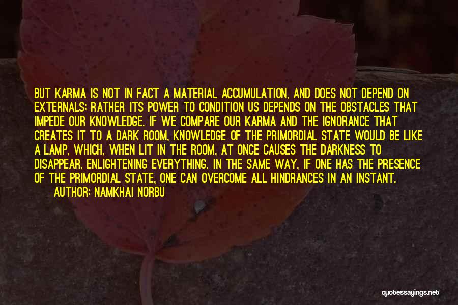 Namkhai Norbu Quotes: But Karma Is Not In Fact A Material Accumulation, And Does Not Depend On Externals; Rather Its Power To Condition