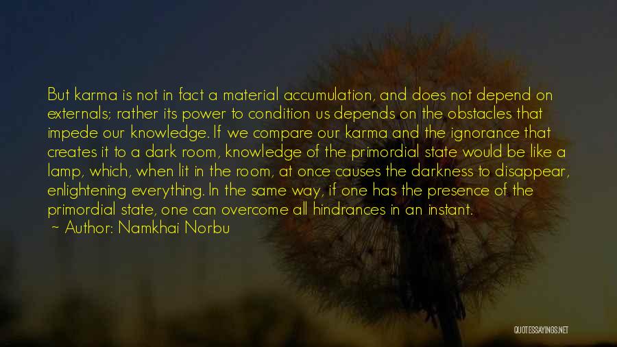 Namkhai Norbu Quotes: But Karma Is Not In Fact A Material Accumulation, And Does Not Depend On Externals; Rather Its Power To Condition