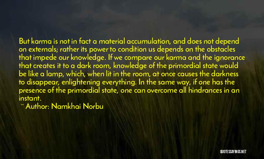 Namkhai Norbu Quotes: But Karma Is Not In Fact A Material Accumulation, And Does Not Depend On Externals; Rather Its Power To Condition