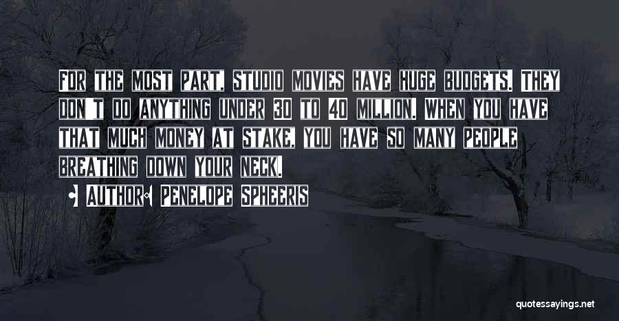 Penelope Spheeris Quotes: For The Most Part, Studio Movies Have Huge Budgets. They Don't Do Anything Under 30 To 40 Million. When You