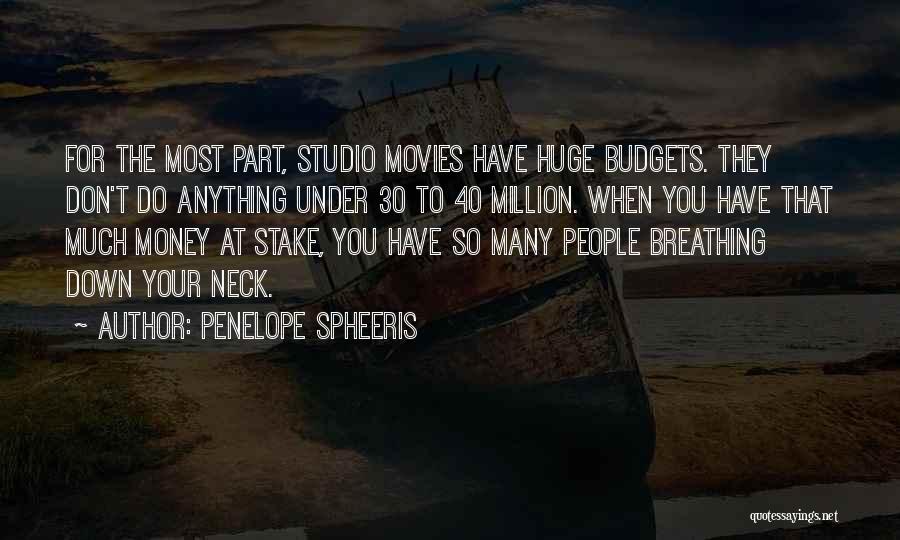 Penelope Spheeris Quotes: For The Most Part, Studio Movies Have Huge Budgets. They Don't Do Anything Under 30 To 40 Million. When You