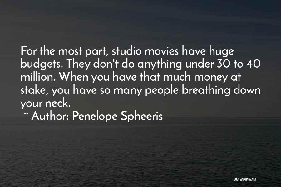 Penelope Spheeris Quotes: For The Most Part, Studio Movies Have Huge Budgets. They Don't Do Anything Under 30 To 40 Million. When You