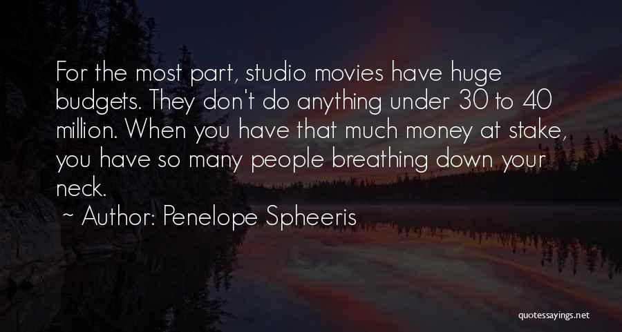 Penelope Spheeris Quotes: For The Most Part, Studio Movies Have Huge Budgets. They Don't Do Anything Under 30 To 40 Million. When You